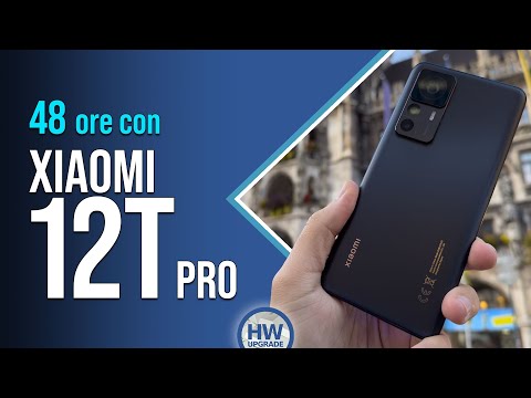 Xiaomi 12T Pro: 48h con una 200 MEGAPIXEL di fotocamera!