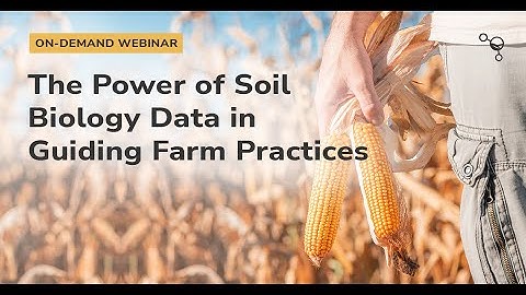 The Power of Soil Biology Data in Guiding Farm Practices