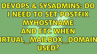 Famous DevOps & SysAdmins: Do I need to set postfix myhostname and etc when virtual_mailbox_domains used? Profile