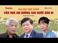 TỌA ĐÀM TRỰC TUYẾN: "Văn hoá soi đường cho quốc dân đi”