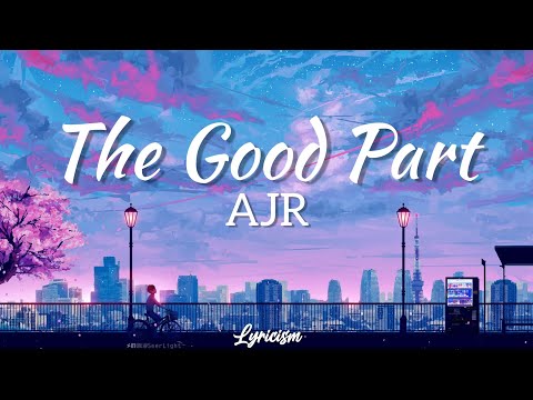 The Good Part - AJR (Lyrics)
