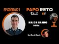 PAPO RETO RR - Major Ramos