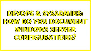 Celebrity DevOps & SysAdmins: How do you document windows server configurations? (5 Solutions!!) Profile
