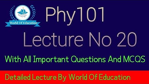 phy101 lecture 20| phy101 short lecture 20| phy101 short lectures  by M.Saqib| World Of Education