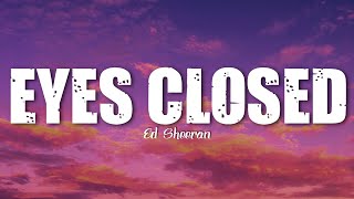 Eyes Closed - Ed Sheeran | Lyrics