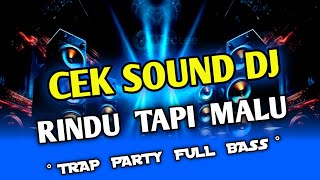 DJ RINDU TAPI MALU || TRAP PARTY SLOW BASS - COCOK BANGET JEDUG JEDUG NYA || CEK SOUND AUDIO