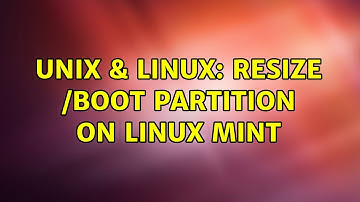 Unix & Linux: Resize /boot partition on Linux Mint