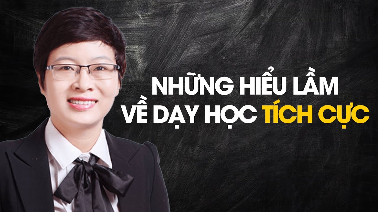 Những Hiểu Lầm Về Các Phương Pháp Và Kĩ Thuật Dạy Học Tích Cực | Trần Khánh Ngọc - Dạy Học Tích Cực