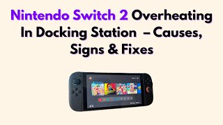 Nintendo Switch 2 Overheating In Docking Station – Causes, Signs & Fixes