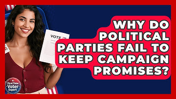 Why Do Political Parties Fail To Keep Campaign Promises? - First Time Voter Expert