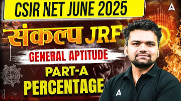 CSIR NET June 2025 | संकल्प JRF Batch | General Aptitude Part-A | Percentage #3 | Abhishek Sir