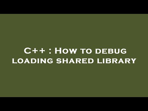 C++ : How to debug loading shared library