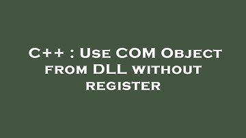 C++ : Use COM Object from DLL without register