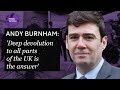 ‘Deep devolution to all parts of the UK is the answer’ - Andy Burnham, Mayor of Greater Manchester