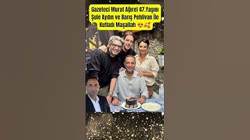 Gazeteci Murat Ağırel 47.Yaşını Şule Aydın ve Barış Pehlivan İle Kutladı Maşallah #paraisletmecisi