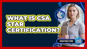 What Is CSA STAR Certification?