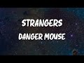 Danger Mouse Strangers Feat A AP Rocky And Run The Jewels Lyrics mp3