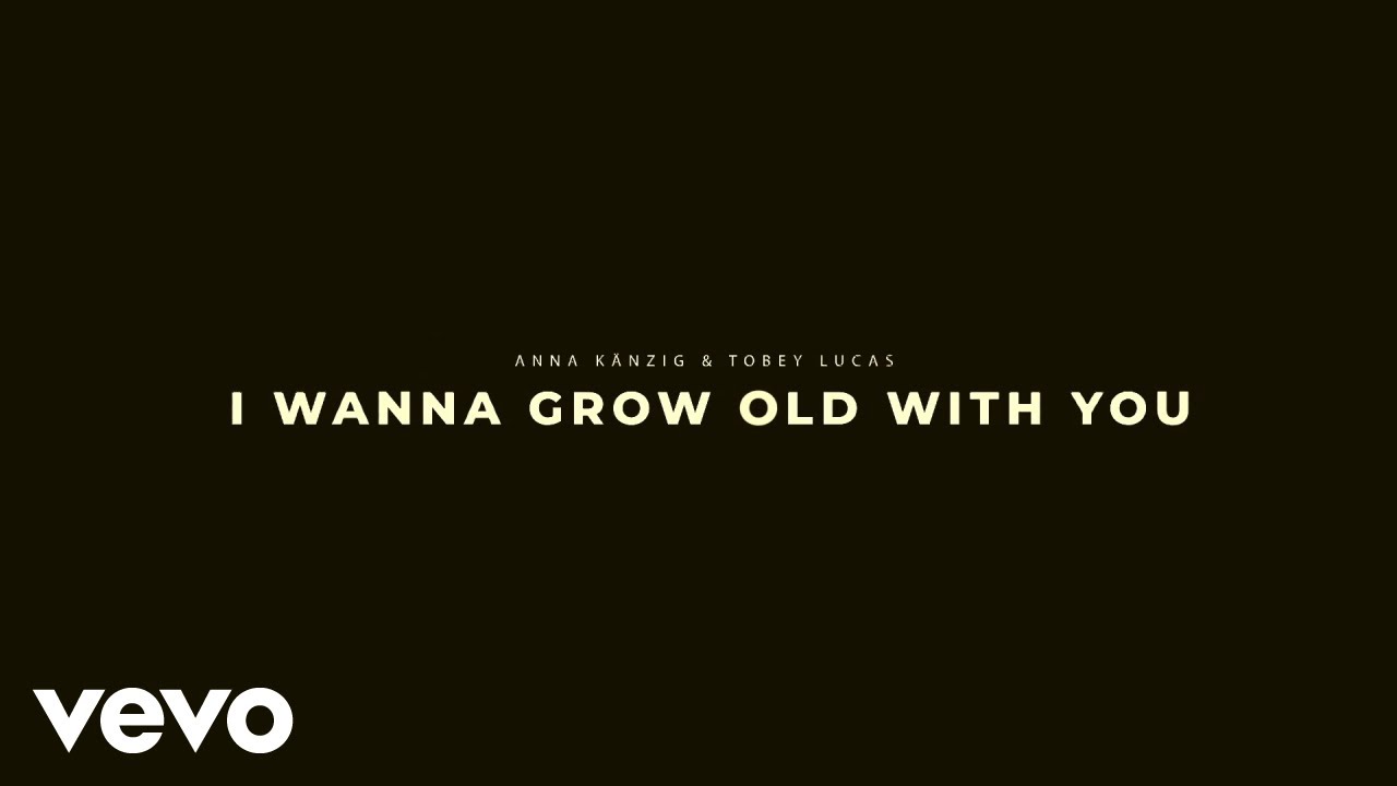 Anna Kanzig Tobey Lucas I Wanna Grow Old With You Lyric Video Youtube