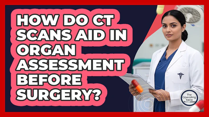 How Do CT Scans Aid In Organ Assessment Before Surgery?