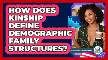 How Does Kinship Define Demographic Family Structures? - Demographic Data Answers