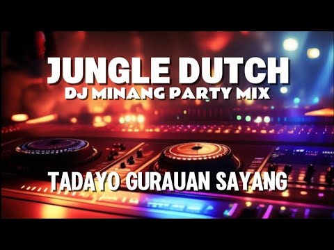 DJ MINANG JUNGLE DUTCH PARTY MIX || TADAYO GURAUAN SAYANG FULL BASS VIRAL !!