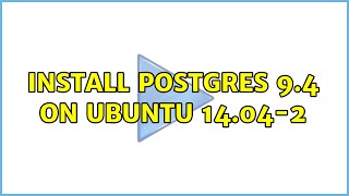 Ubuntu: Install postgres 9.4 on ubuntu 14.04-2 (2 Solutions!!)