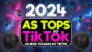 AS TOPS DO TIKTOK 2023/2024  SELEÇÃO HITS TIKTOK 2024  AS MAIS TOCADAS DO TIK TOK CARNAVAL 2024