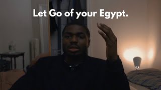 LET GO OF YOUR EGYPT!