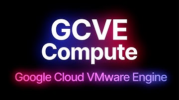 Google Cloud VMware Engine: Compute (GCVE)