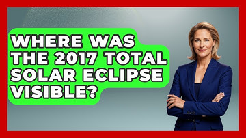Where Was The 2017 Total Solar Eclipse Visible? - Astronomy Made Simple