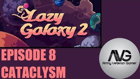 Lazy Galaxy 2 - Ep 8 - Cataclysm (Finale)