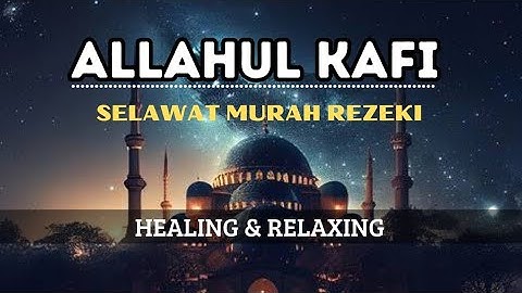 ALLAHUL KAFI, ZIKIR TENANGKAN HATI DAN PIKIRAN, SELAWAT MURAH REZEKI SUARA MERDU 