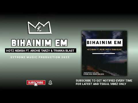 Bihainim Em(Audio 2022 Png) Hotz Nemba ft. Archie Tarzy & Tranka Blast