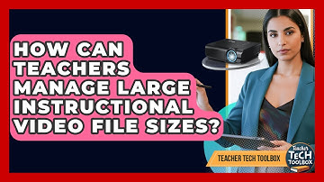 How Can Teachers Manage Large Instructional Video File Sizes? - Teacher Tech Toolbox