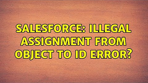 Salesforce: illegal assignment from object to id Error?