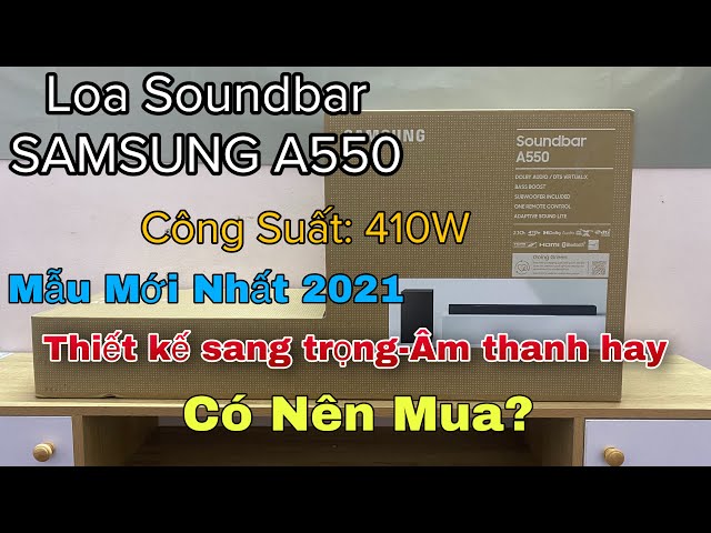 Bóc Hộp - Review Thực Tế Loa Soundbar SAMSUNG HW-A550 410W Mẫu 2021 [Có Nên Mua Hay Không]