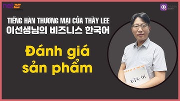 [Tiếng Hàn Thương mại của Thầy Lee]  Học từ, câu và hội thoại liên quan đến việc “đánh giá sản phẩm”