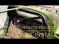1972 C3 Corvette Project Roll Cage Install