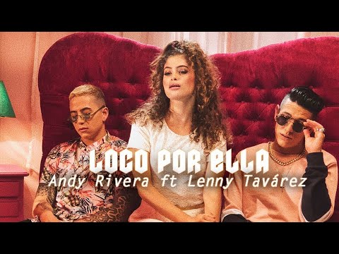 Andy Rivera X Lenny Tavárez - Loco Por Ella