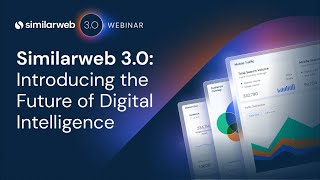 Similarweb 3.0: Introducing the Future of Digital Intelligence [Webinar]