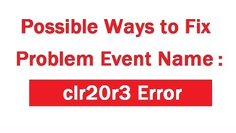 How to Fix Problem Event Name: clr20r3 in Windows