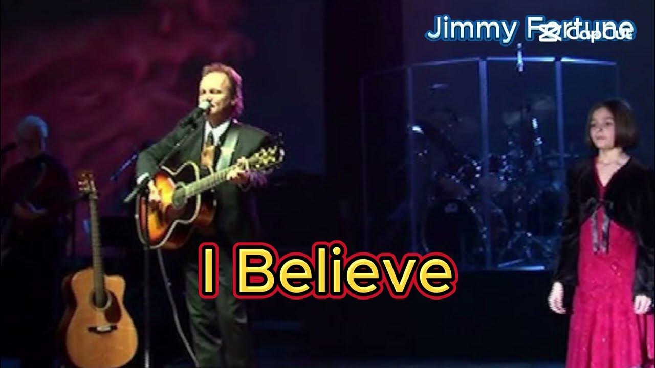 I Believe - Jimmy Fortune (with lyrics and photos) I Believe - Jimmy Fortune (with lyrics and photos)