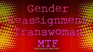 Gender Reassignment Transwoman MTF Frequencies Subliminals Hypnosis Biokinesis Binaural Rife