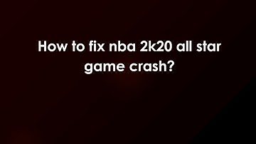 How to fix nba 2k20 all star game crash?