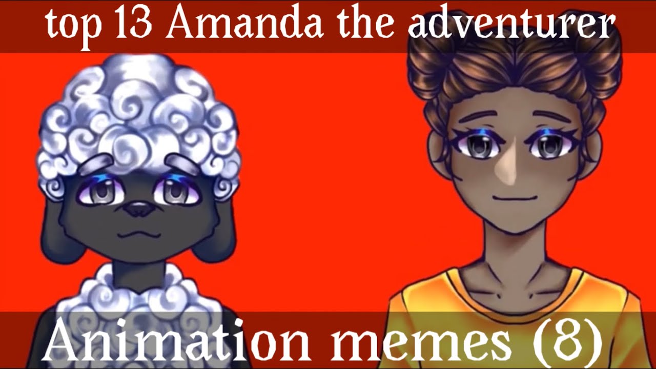 TW)// Top 13\\ Amanda the Adventurer animation memes (7) - YouTube.