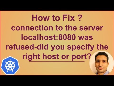 Fixing - connection to the server localhost:8080 was refused-did you specify the right host or port?