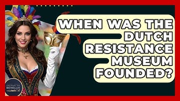 When Was The Dutch Resistance Museum Founded? - Exploring The Benelux
