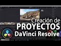 Creación de proyectos y configuración de Davinci Resolve