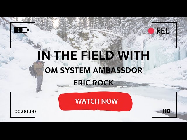 In the Field with OM System Ambassador Eric Rock u0026 Lee Hoy class=