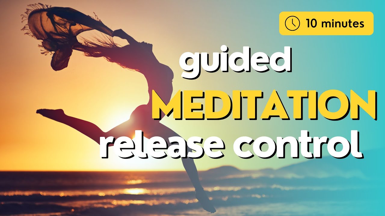 10 Minute Guided Meditation for Letting Go of Control - YouTube